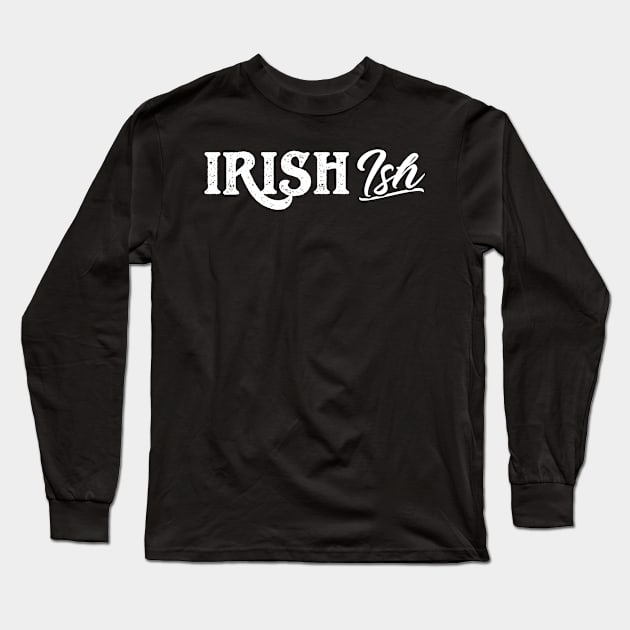 Irish (Ish) Funny St Patricks Day Long Sleeve T-Shirt by trendingoriginals